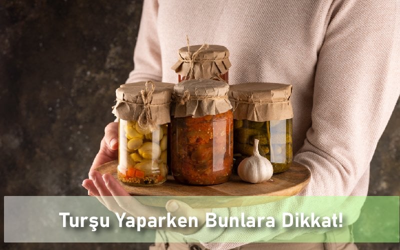 Turşu Yaparken Bunlara Dikkat